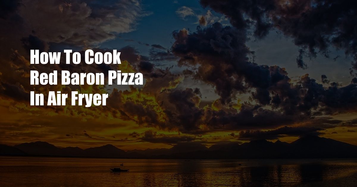 How To Cook Red Baron Pizza In Air Fryer