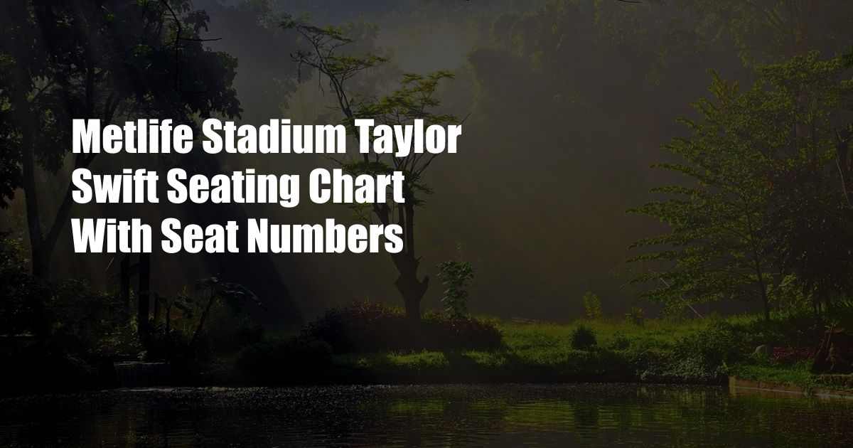 Metlife Stadium Taylor Swift Seating Chart With Seat Numbers