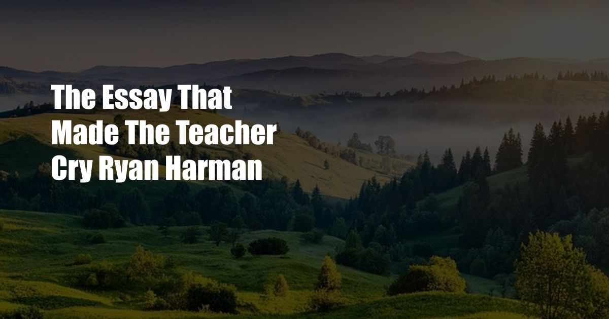 essay that made english teacher cry ryan harman