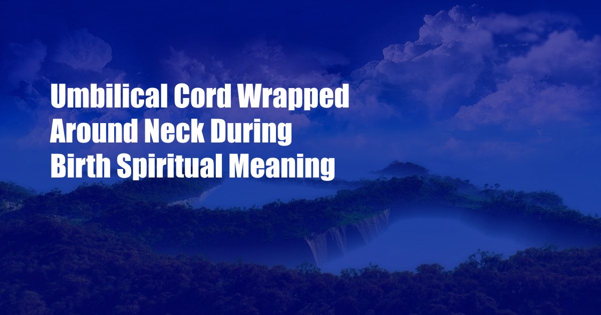 Umbilical Cord Wrapped Around Neck During Birth Spiritual Meaning   Umbilical Cord Wrapped Around Neck During Birth Spiritual Meaning 